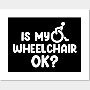 Is My Wheelchair Ok Posters and Art